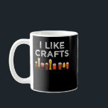 Funny I Like Crafts for Men and Women Beer Lovers  Coffee Mug<br><div class="desc">Funny I Like Crafts for Men and Women Beer Lovers T-Shirt</div>