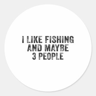 Funny I Like Fishing And Maybe 3 People Distressed Classic Round Sticker