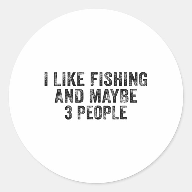 Funny I Like Fishing And Maybe 3 People Distressed Classic Round Sticker (Front)