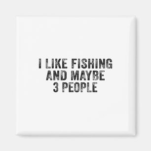 Funny I Like Fishing And Maybe 3 People Distressed Magnet