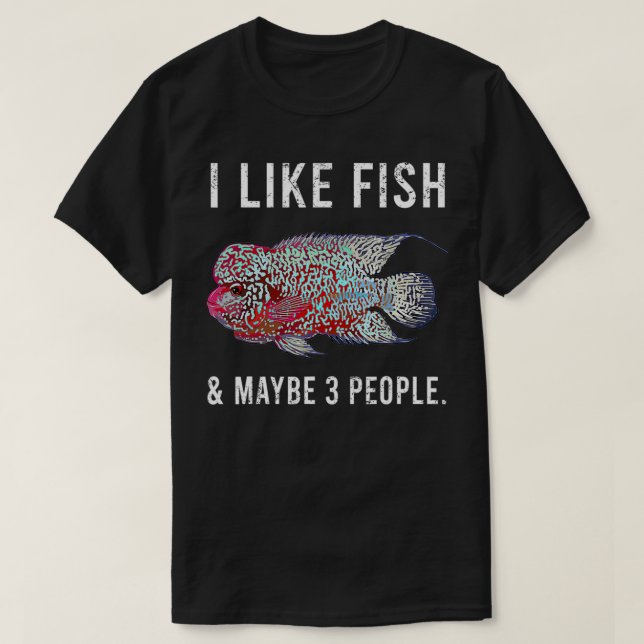 Funny I Like Flowerhorn Cichlids Fish And Maybe 3  T-Shirt (Design Front)