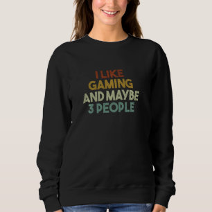 Funny I Like Gaming And Maybe 3 People Vintage Gam Sweatshirt