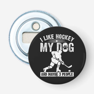 Funny I Like Hockey My Dog And Maybe 3 People Bottle Opener