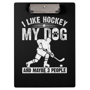 Funny I Like Hockey My Dog And Maybe 3 People Clipboard