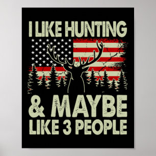 Funny I Like Hunting And Maybe Like 3 People Deer Poster