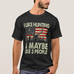 Funny I Like Hunting And Maybe Like 3 People Deer T-Shirt
