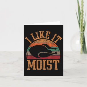 Funny I Like It Moist Men Humour Turkey Day Thanks Card