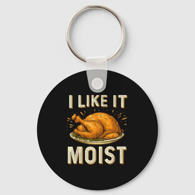 Funny I Like It Moist Turkey Thanksgiving For Men  Key Ring (Front)