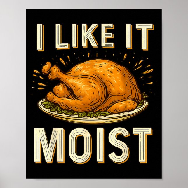 Funny I Like It Moist Turkey Thanksgiving For Men  Poster (Front)