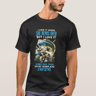Funny I Like It When She Bends Over Fishing T-Shirt