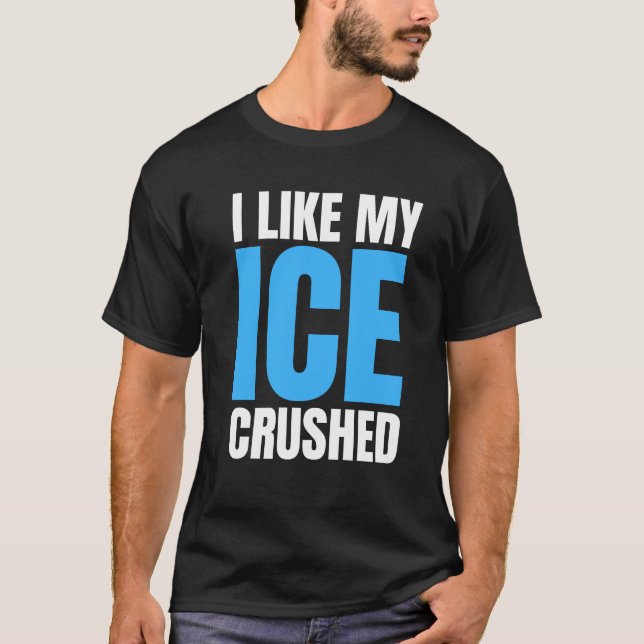 Funny I Like My Ice Crushed Funny men's T-Shirt (Front)