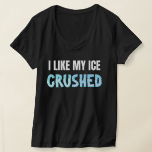 Funny I Like My Ice Crushed Funny Women's T-Shirt