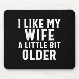 Funny I Like My Wife A Little Bit Older Humor Men Mouse Mat