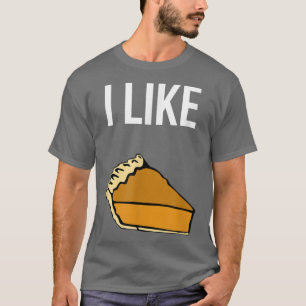 Funny I Like Pie Thanksgiving Foodie Fun Holiday T-Shirt