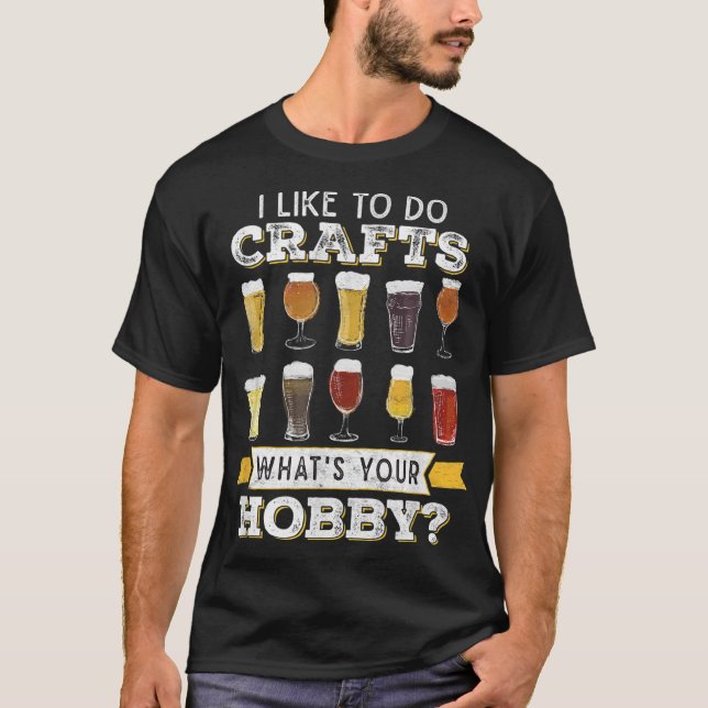 Funny I Like To Do Crafts Whats Your Hobby Craft B T-Shirt (Front)