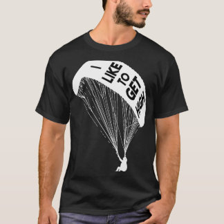 Funny I Like To Get High Skydiving Parachute T-Shirt