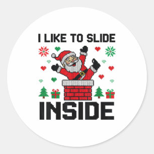 Funny I Like To Slide Inside Santa Ugly Christmas Classic Round Sticker