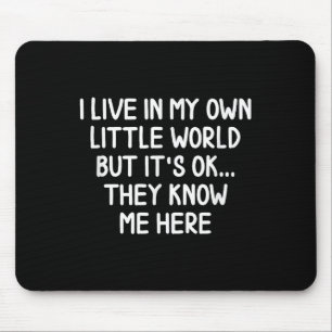 Funny I Live In My Own Little World S Joke Sarcast Mouse Mat