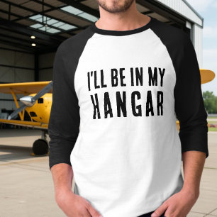 Funny ‘I’ll be in my hangar’ Aviation Pilot Custom T-Shirt