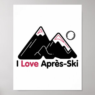 Funny I Love Apres Ski Shirt - Great Snow Lovers G Poster