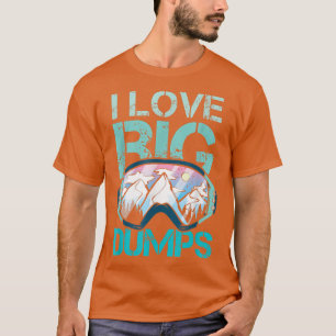 Funny I Love Big Dumps Snowboarding Trip Design T-Shirt
