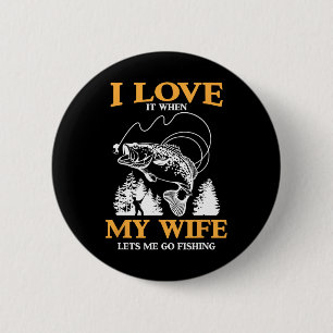 Funny I Love It When My Wife Lets Me Go Fishing 6 Cm Round Badge