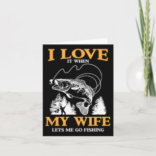 Funny I Love It When My Wife Lets Me Go Fishing  Card