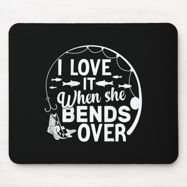 Funny I Love It When She Bends Over (on Back) Fish Mouse Mat (Front)