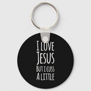 Funny I Love Jesus But I Cuss A Little Shirt Chris Key Ring