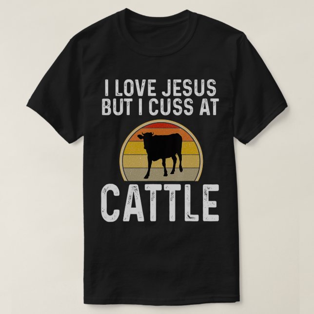 Funny I Love Jesus But I Cuss At Cattle Dairy Farm T-Shirt (Design Front)
