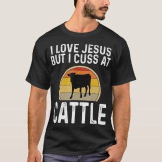 Funny I Love Jesus But I Cuss At Cattle Dairy Farm T-Shirt