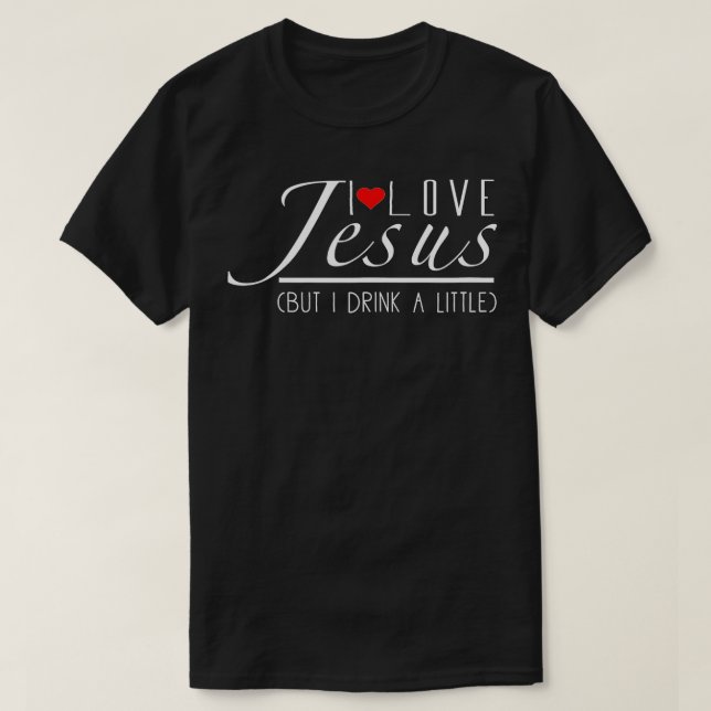 Funny I Love Jesus But I Drink A Little  - Buddies T-Shirt (Design Front)
