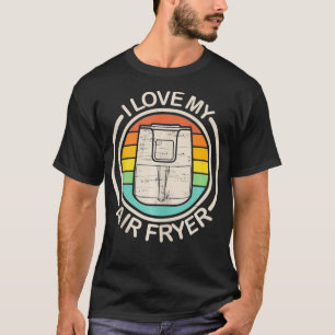 Funny I Love My Air Fryer Gift Cool Cooking Lovers T-Shirt