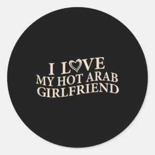 Funny I Love My Arab Girlfriend Sarcastic Saying V Classic Round Sticker