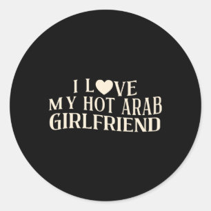 Funny I Love My Arab Girlfriend Sarcastic Saying V Classic Round Sticker