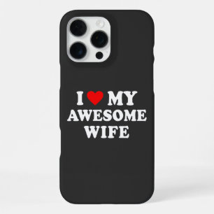 Funny - I Love My Awesome Wife  iPhone 16 Pro Max Case