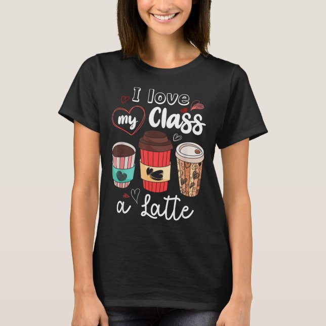 Funny I Love My Cl A Latte Coffee Valentines Day T T-Shirt (Front)