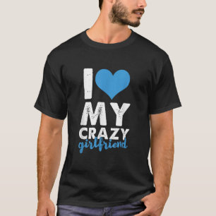 Funny I Love My Crazy Girlfriend Heart Relationshi T-Shirt