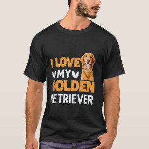 Funny I Love My Golden Retriever T-Shirt