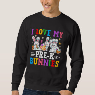 Funny I Love My Pre-K Bunnies Preschool Teacher Ea Sweatshirt