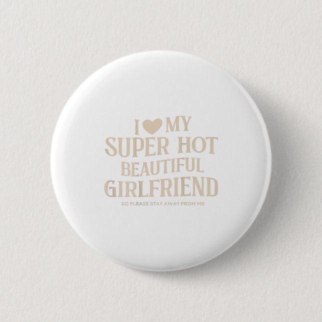 Funny I Love My Super Hot Beautiful Girlfriend Val 6 Cm Round Badge (Front)