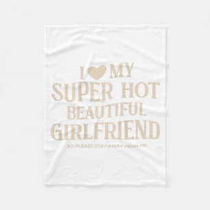 Funny I Love My Super Hot Beautiful Girlfriend Val Fleece Blanket