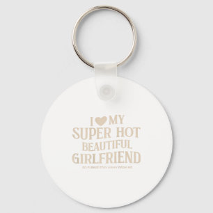 Funny I Love My Super Hot Beautiful Girlfriend Val Key Ring