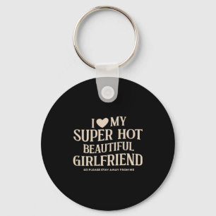 Funny I Love My Super Hot Beautiful Girlfriend Val Key Ring