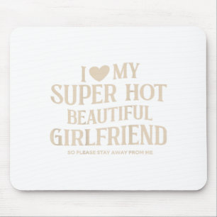 Funny I Love My Super Hot Beautiful Girlfriend Val Mouse Mat