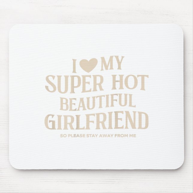 Funny I Love My Super Hot Beautiful Girlfriend Val Mouse Mat (Front)