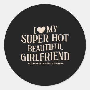 Funny I Love My Super Hot Beautiful Gorgeous Girlf Classic Round Sticker
