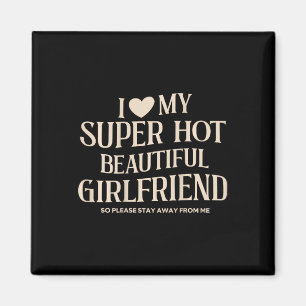 Funny I Love My Super Hot Beautiful Gorgeous Girlf Magnet