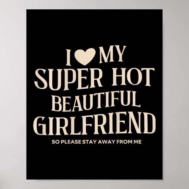 Funny I Love My Super Hot Beautiful Gorgeous Girlf Poster (Front)