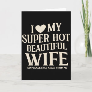 Funny I Love My Super Hot Beautiful Wife Valentine Card
